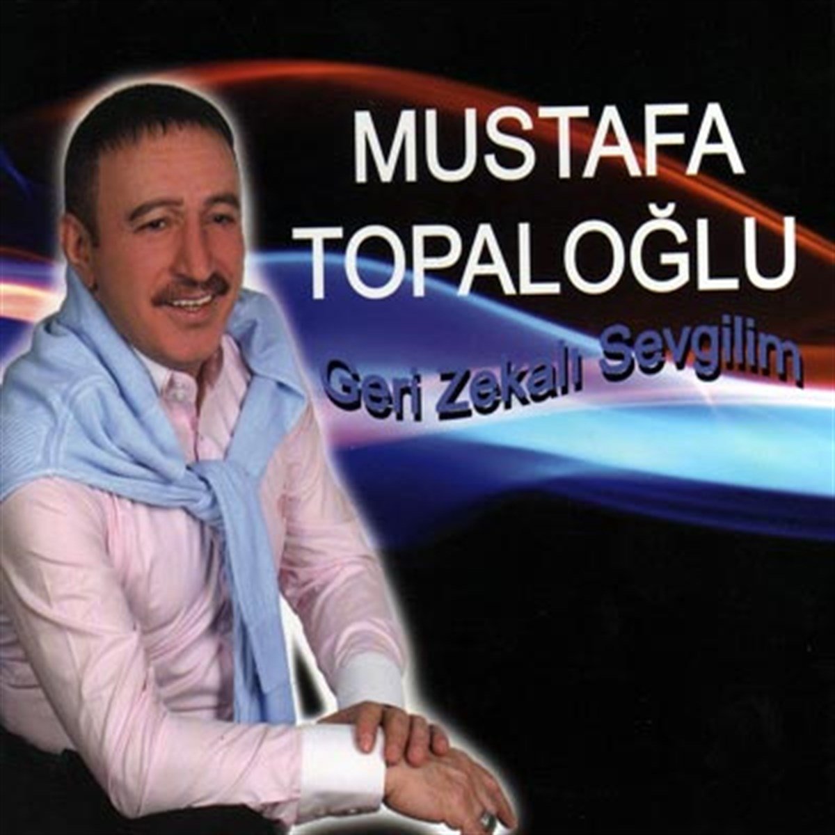 Mustafa Topaloğlu - Geri Zekalı Sevgilim(CD)